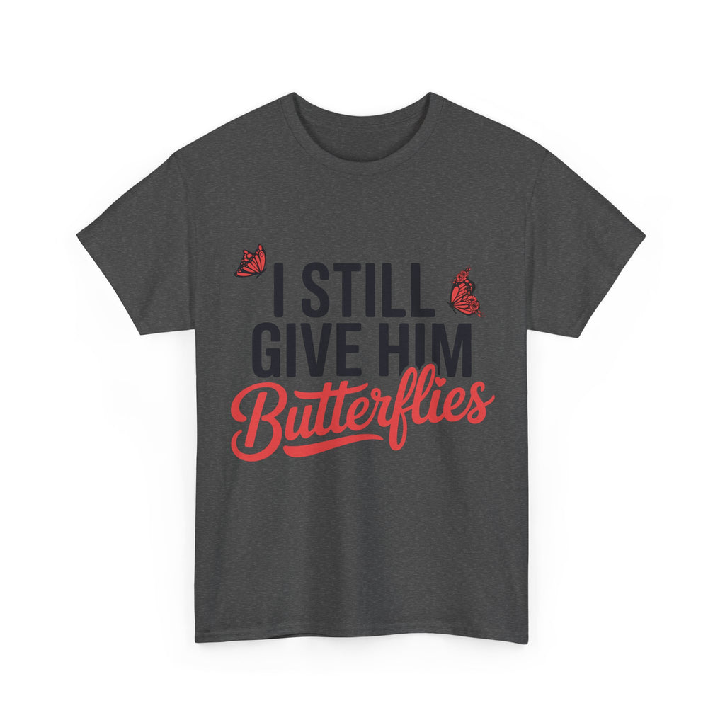 I Still Give Him Butterflies T-Shirt — Romantic Floral Butterfly Unisex Cotton Tee