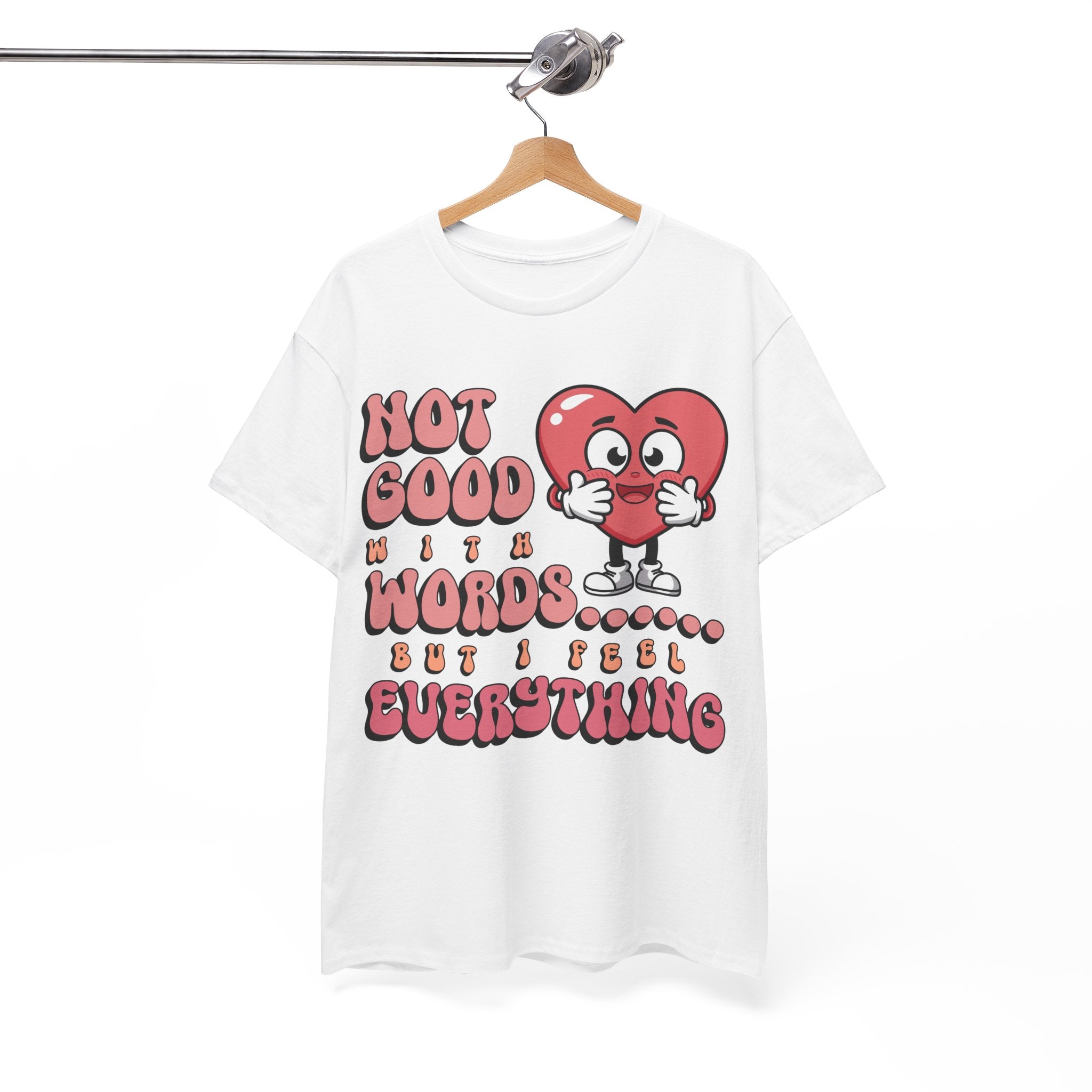 Emotion Tee - Not Good with Words but I feel Everything Unisex