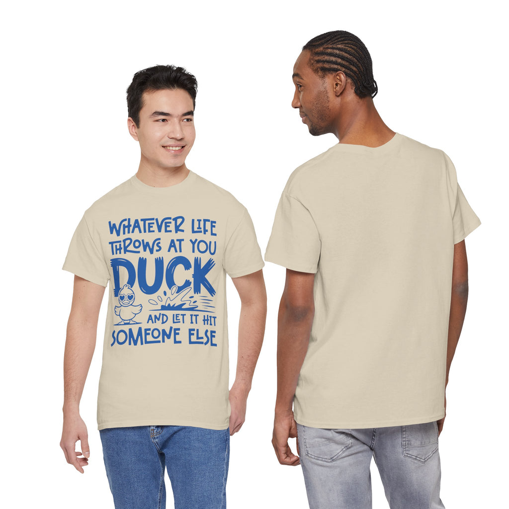 Funny Duck T-Shirt — “Whatever life throws at you, duck and let it hit someone else” Unisex Cotton Tee