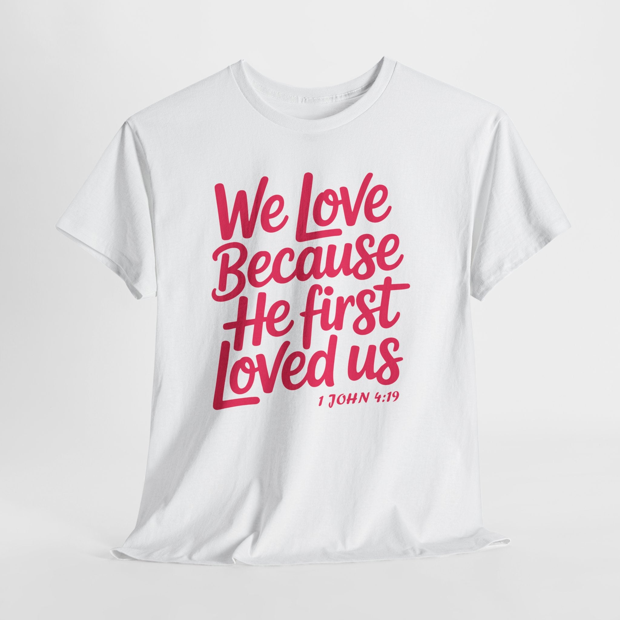 We Love Because He First Loved Us - 1 John 4:19 Unisex Cotton Tee
