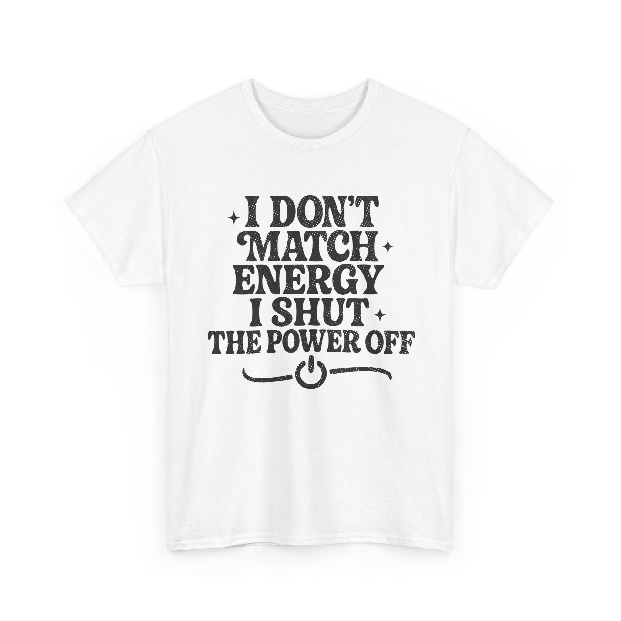I Don’t Match Energy — Power Off Graphic Unisex Cotton Tee