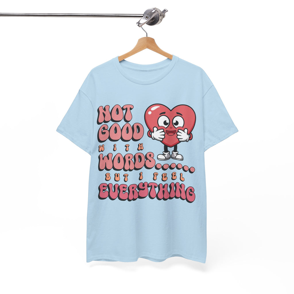 Emotion Tee - Not Good with Words but I feel Everything Unisex