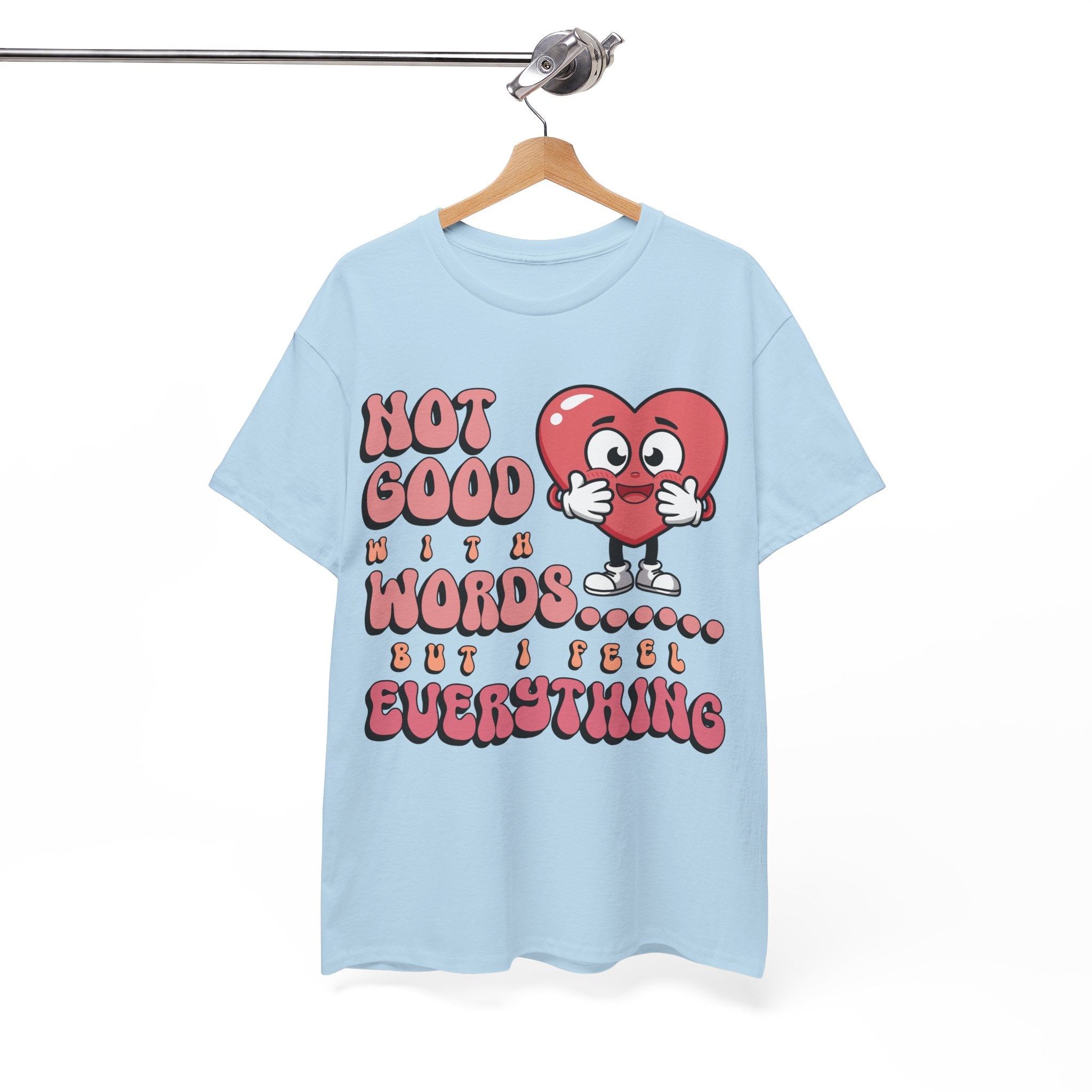 Emotion Tee - Not Good with Words but I feel Everything Unisex