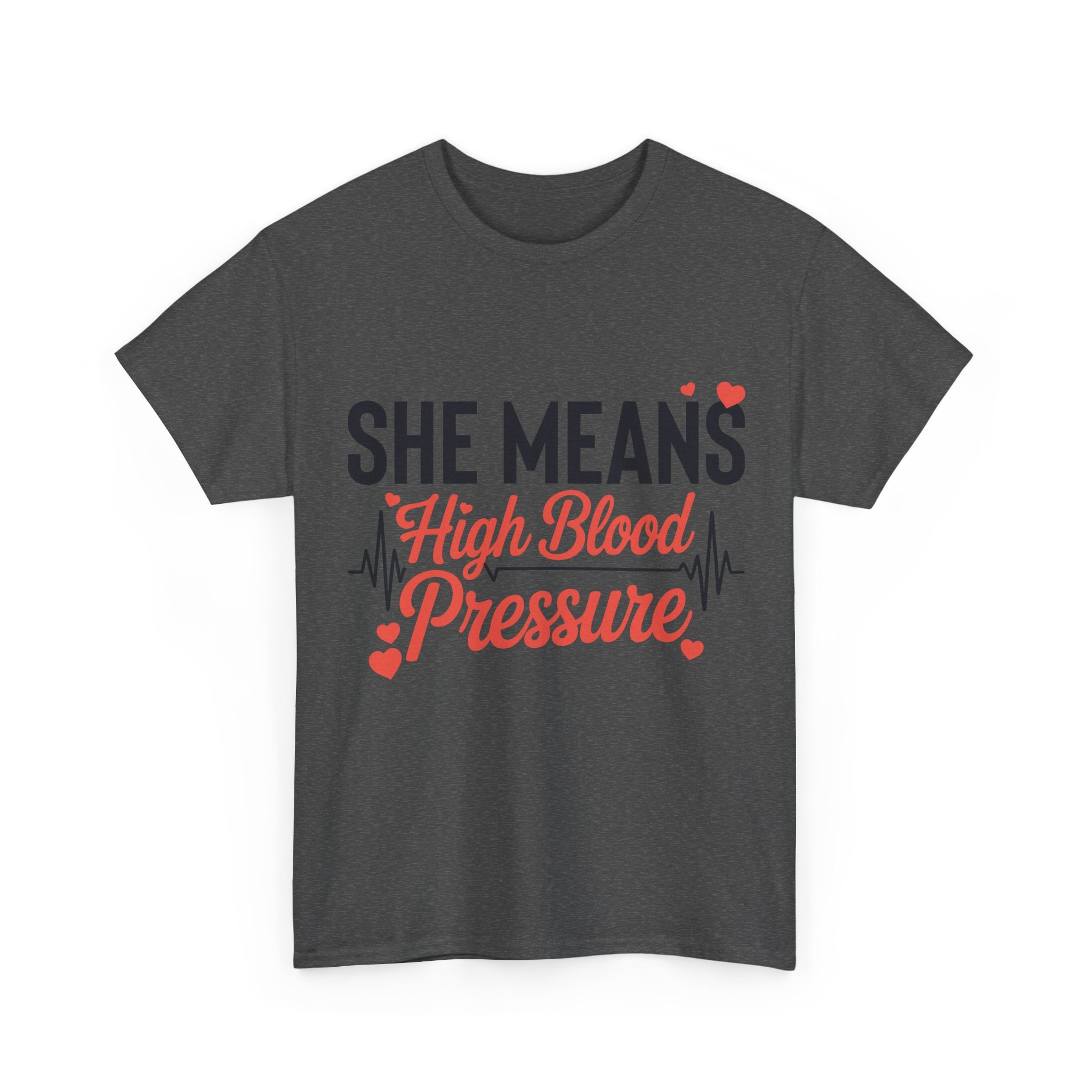 Funny Valentine T‑Shirt — “She Means High Blood Pressure” Heartbeat Unisex Cotton Tee