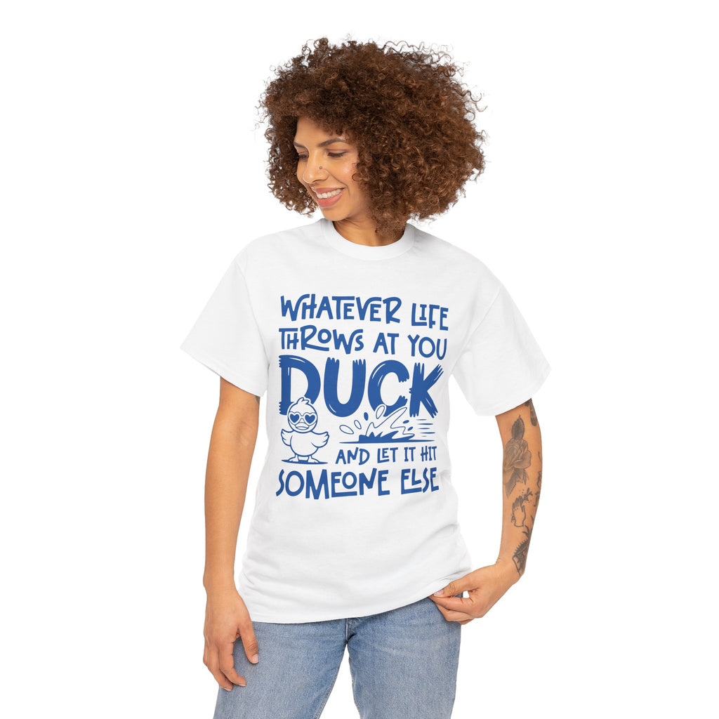 Funny Duck T-Shirt — “Whatever life throws at you, duck and let it hit someone else” Unisex Cotton Tee