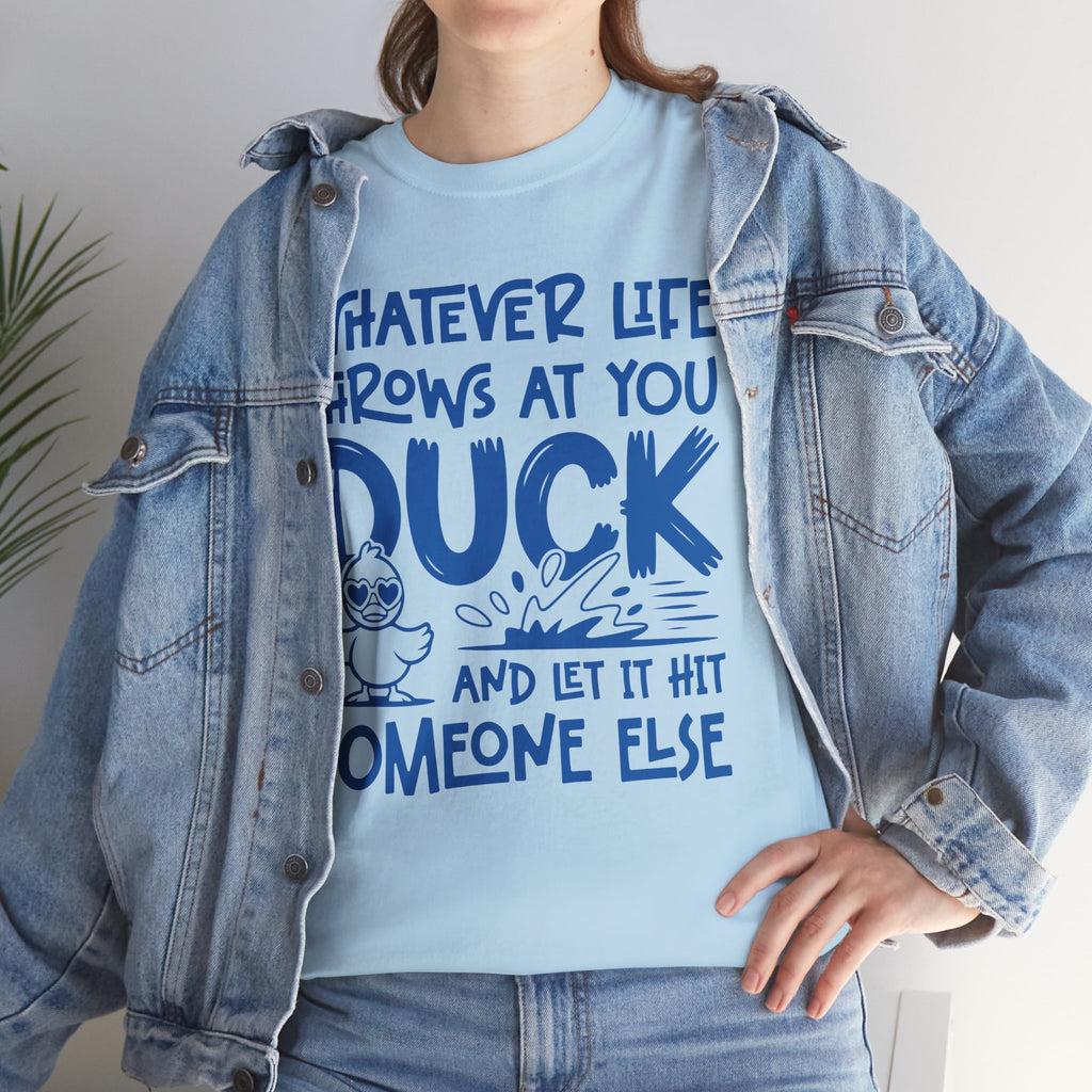 Funny Duck T-Shirt — “Whatever life throws at you, duck and let it hit someone else” Unisex Cotton Tee
