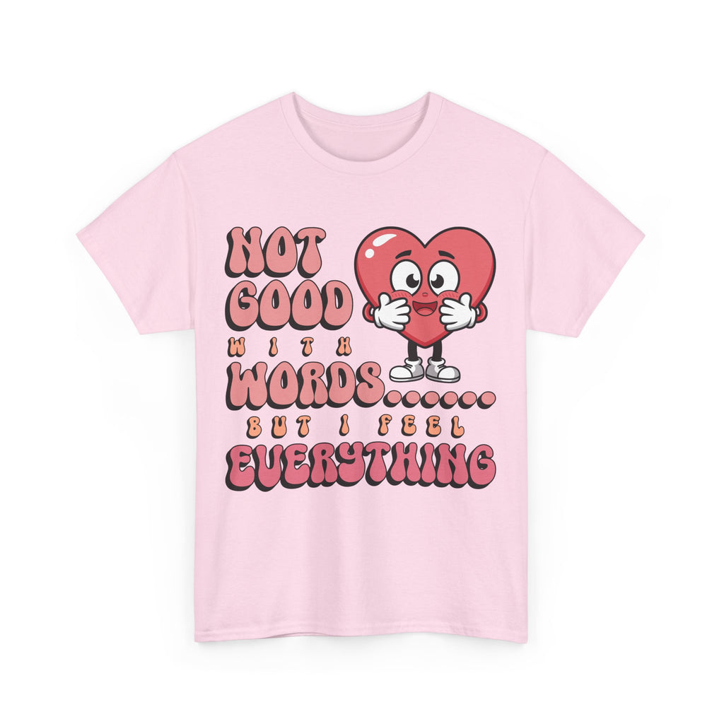 Emotion Tee - Not Good with Words but I feel Everything Unisex