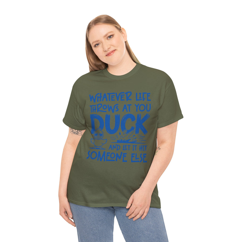 Funny Duck T-Shirt — “Whatever life throws at you, duck and let it hit someone else” Unisex Cotton Tee