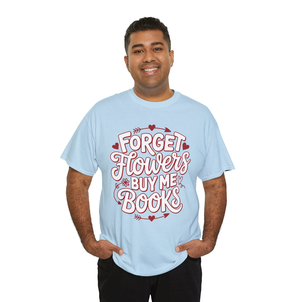 Forget Flowers Buy Me Books T-Shirt — Pink Heart Typography Unisex Cotton Tee