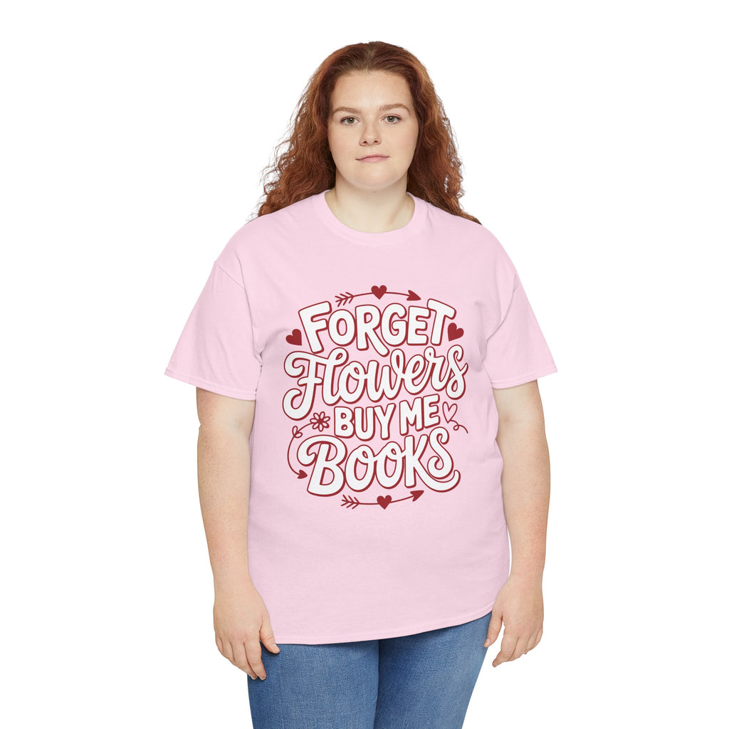 Forget Flowers Buy Me Books T-Shirt — Pink Heart Typography Unisex Cotton Tee