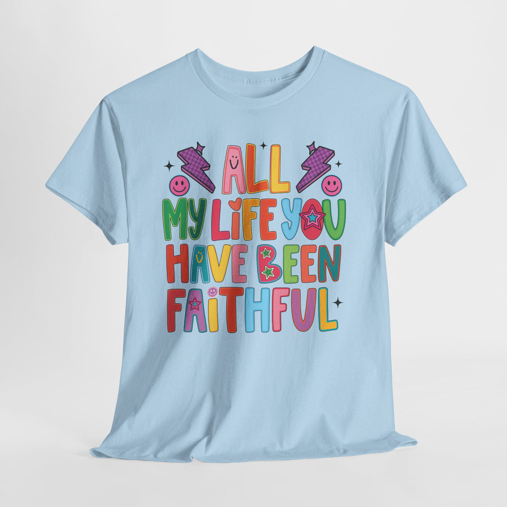 All My Life You Have Been Faithful Retro Christian Unisex Cotton T-Shirt