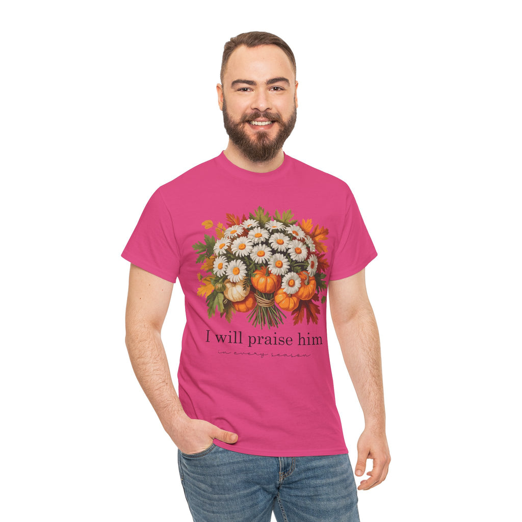 I Will Praise Him In Every Season Fall Floral Unisex Cotton Tee