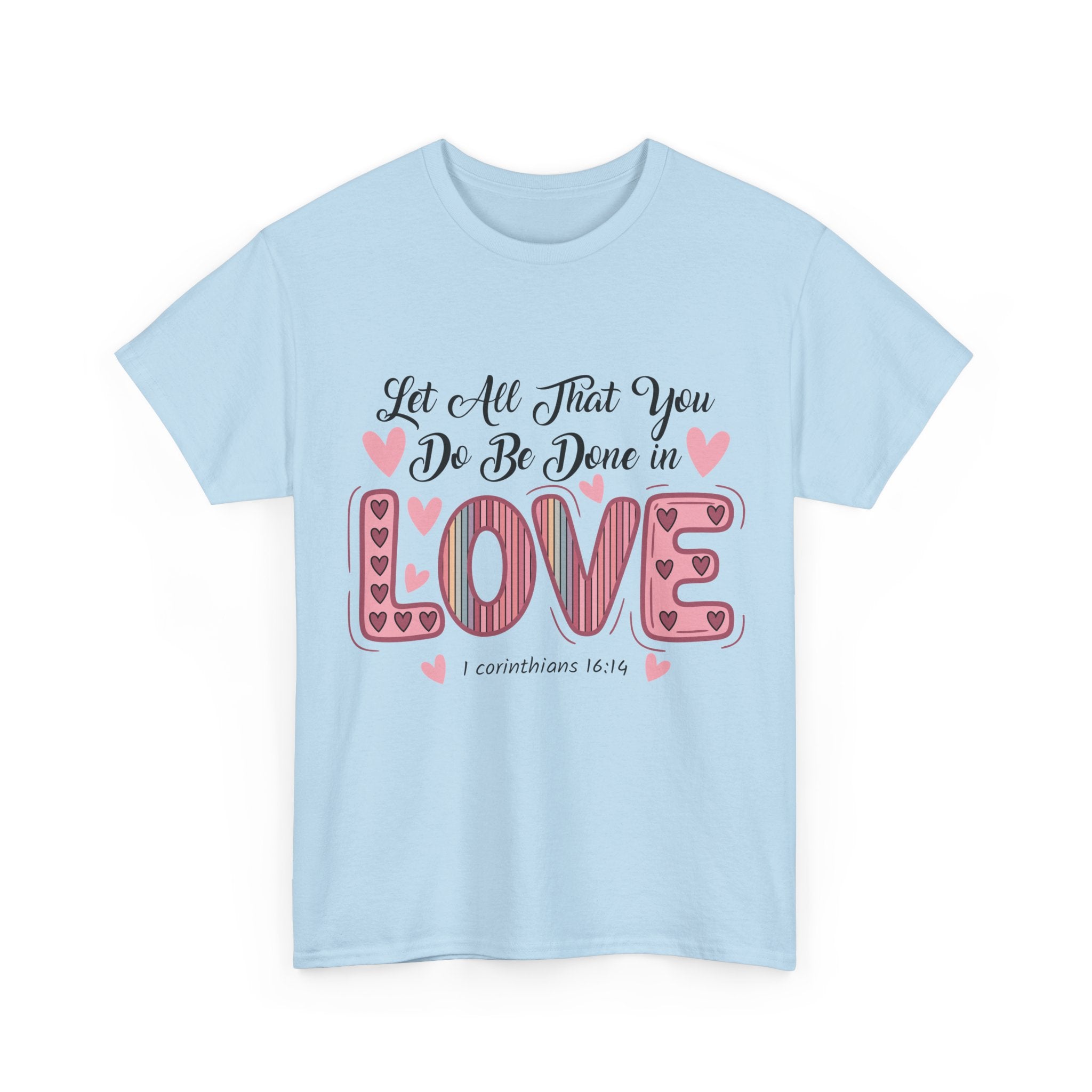 Christian Valentine T-Shirt — "Let All That You Do Be Done in Love" (1 Corinthians 16:14)..Unisex Cotton Tee
