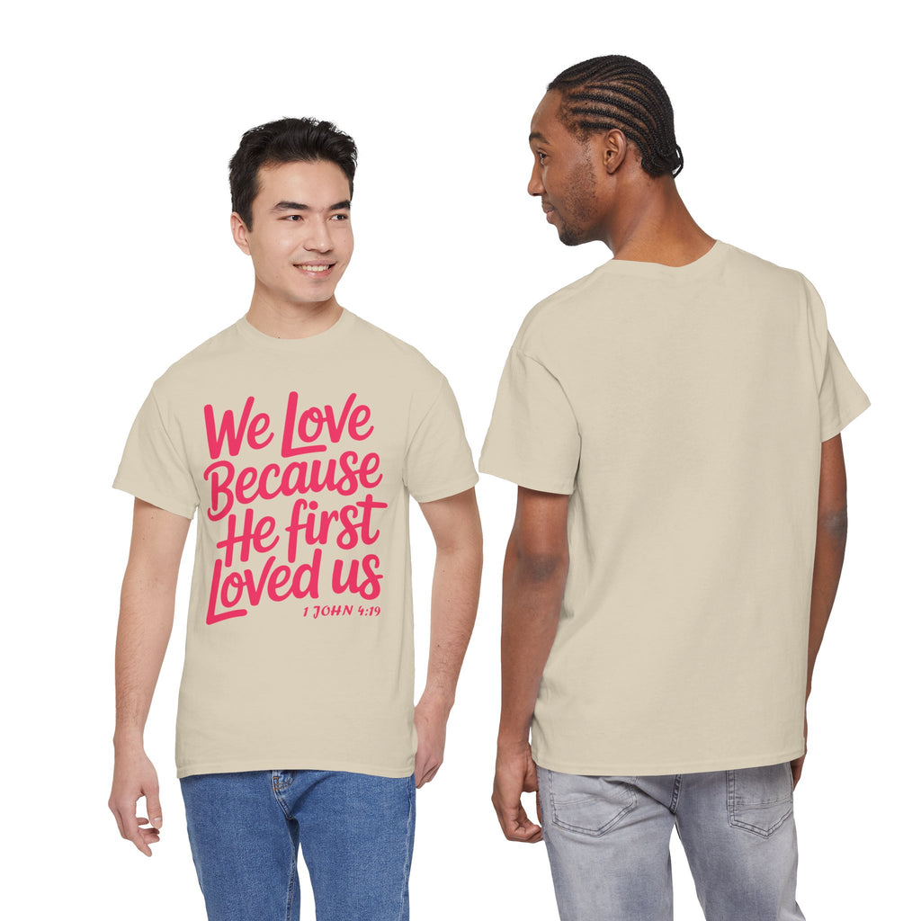 We Love Because He First Loved Us - 1 John 4:19 Unisex Cotton Tee