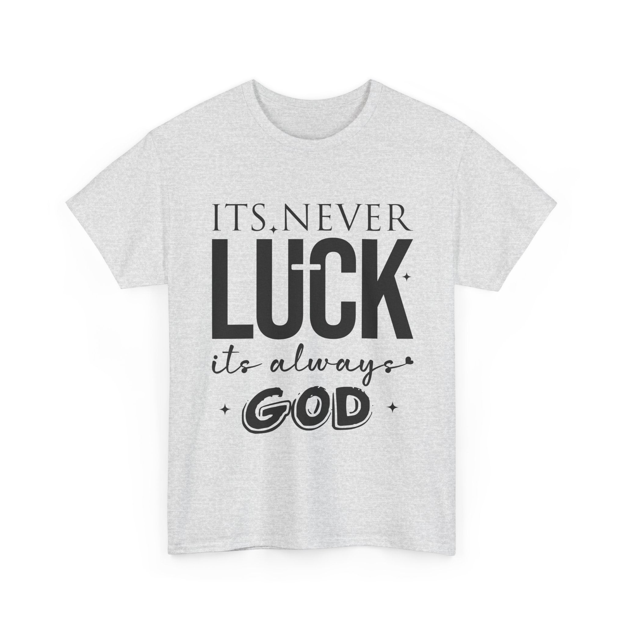 It's Never Luck, It's Always God Tee — Inspirational Christian Unisex Cotton T-Shirt
