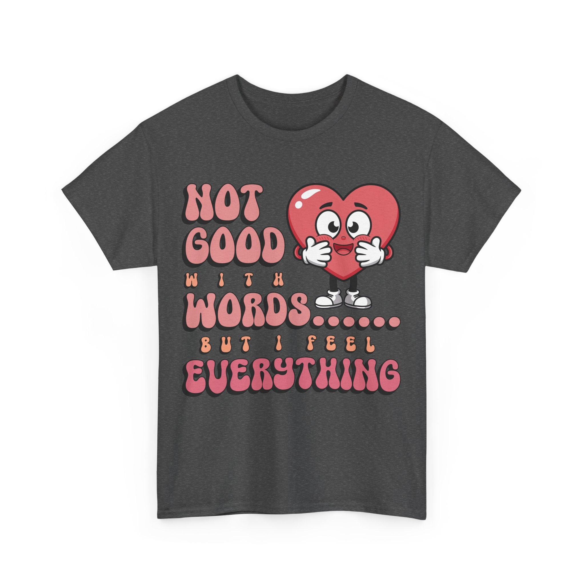 Emotion Tee - Not Good with Words but I feel Everything Unisex