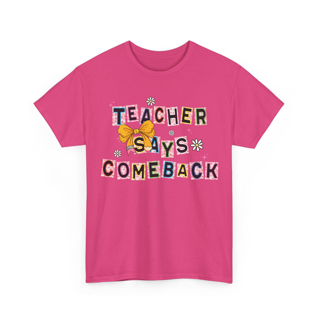 Teacher Says Comeback Unisex Tee