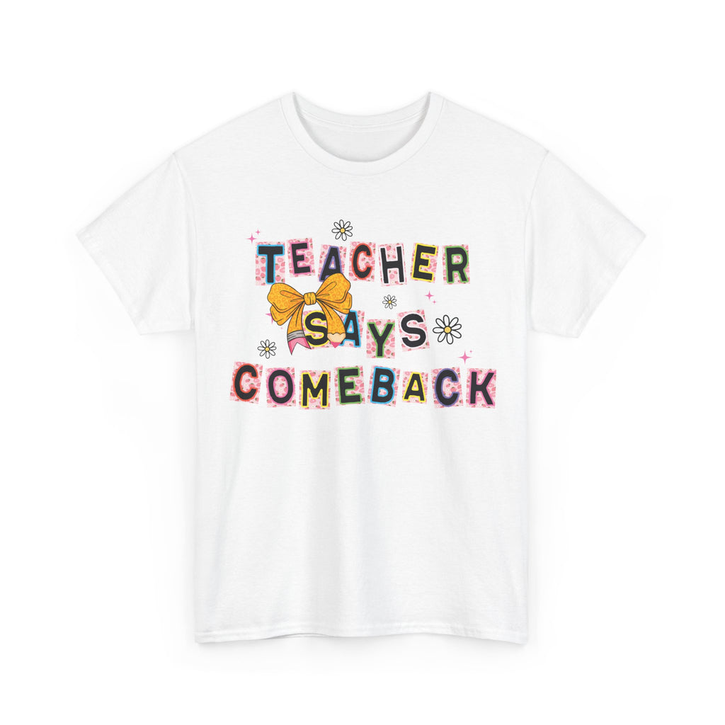 Teacher Says Comeback Unisex Tee