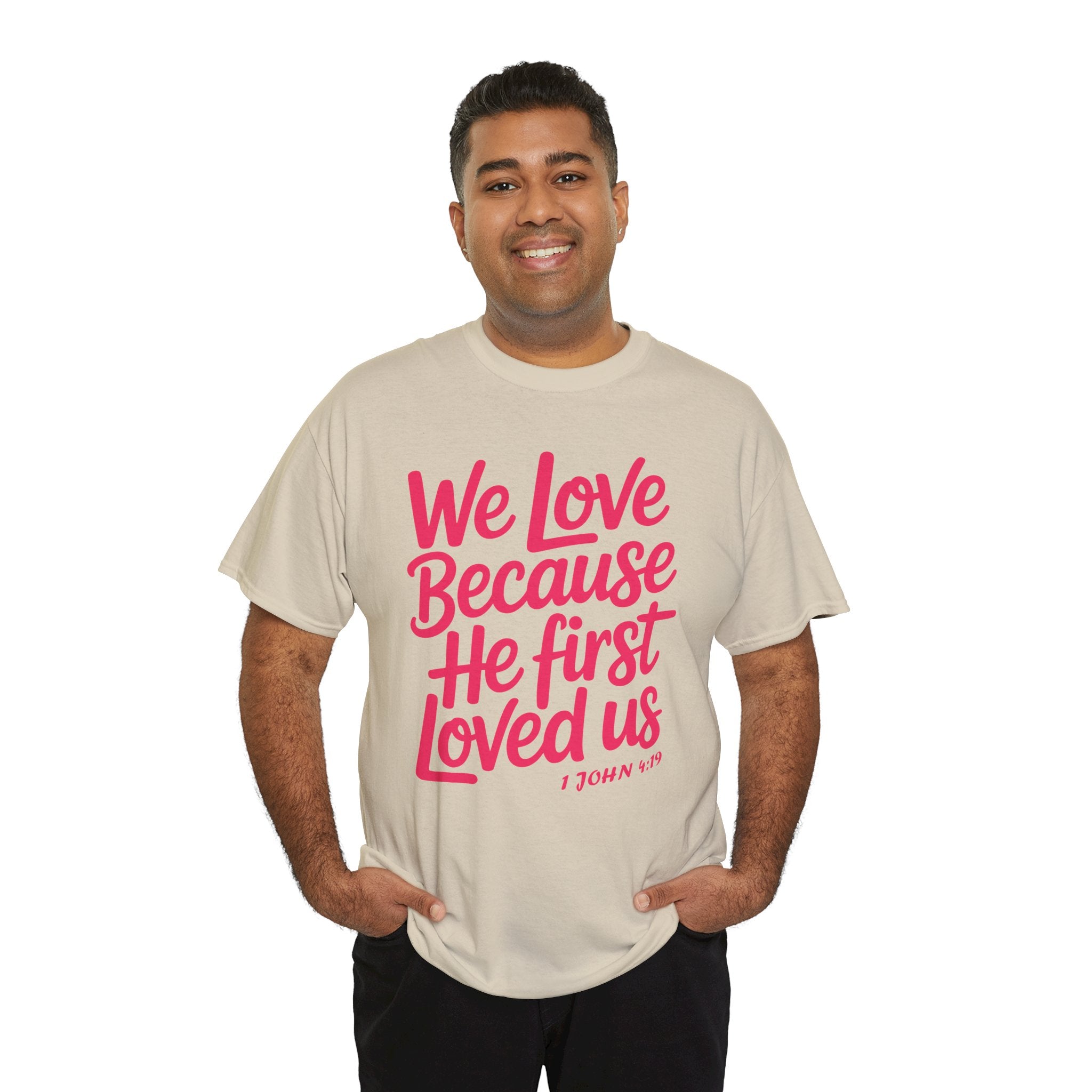 We Love Because He First Loved Us - 1 John 4:19 Unisex Cotton Tee