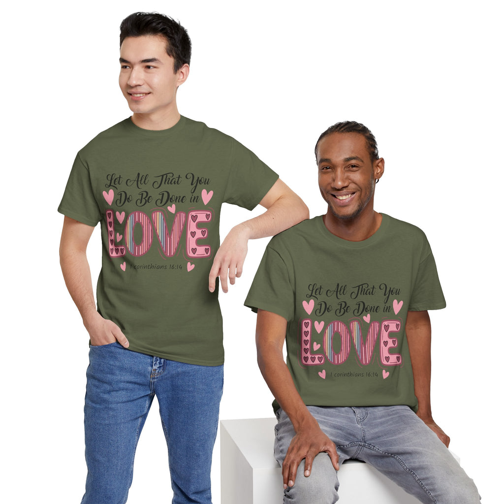 Christian Valentine T-Shirt — "Let All That You Do Be Done in Love" (1 Corinthians 16:14)..Unisex Cotton Tee