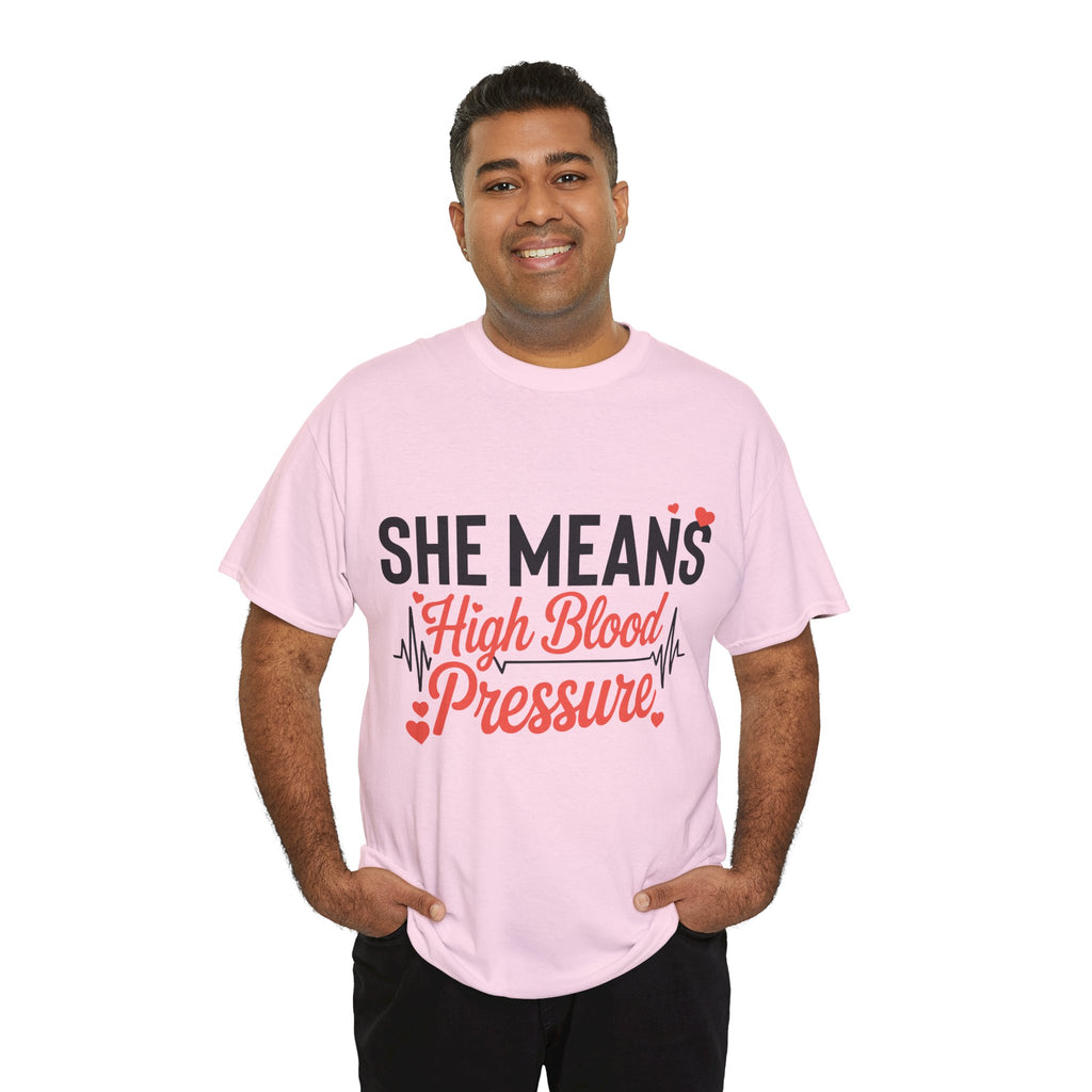 Funny Valentine T‑Shirt — “She Means High Blood Pressure” Heartbeat Unisex Cotton Tee