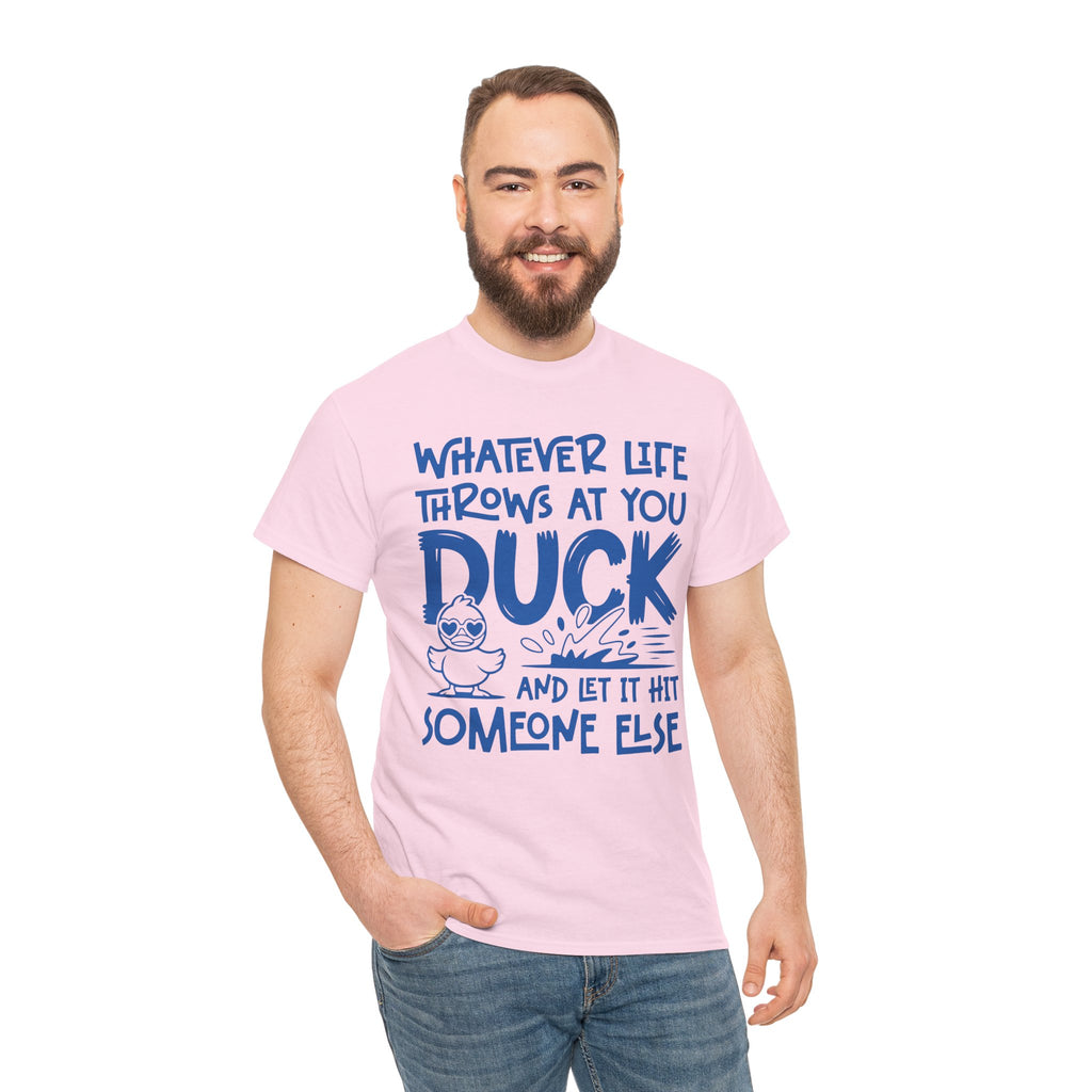 Funny Duck T-Shirt — “Whatever life throws at you, duck and let it hit someone else” Unisex Cotton Tee