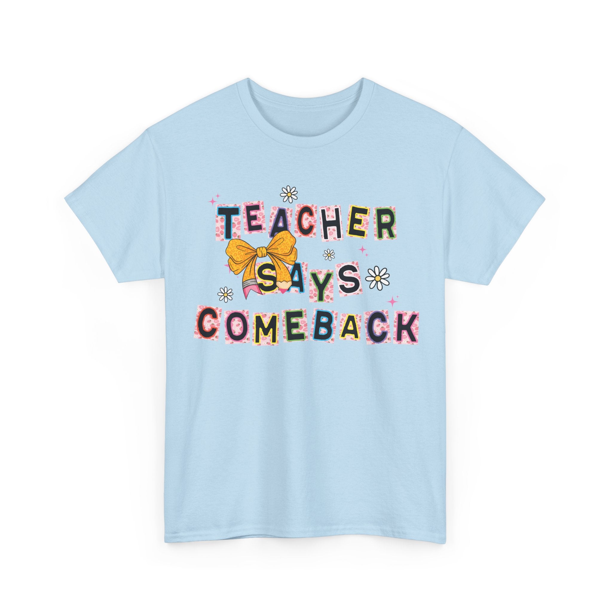 Teacher Says Comeback Unisex Tee