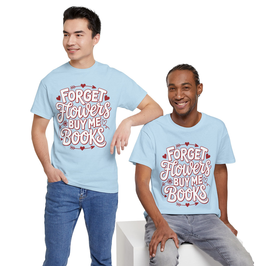 Forget Flowers Buy Me Books T-Shirt — Pink Heart Typography Unisex Cotton Tee