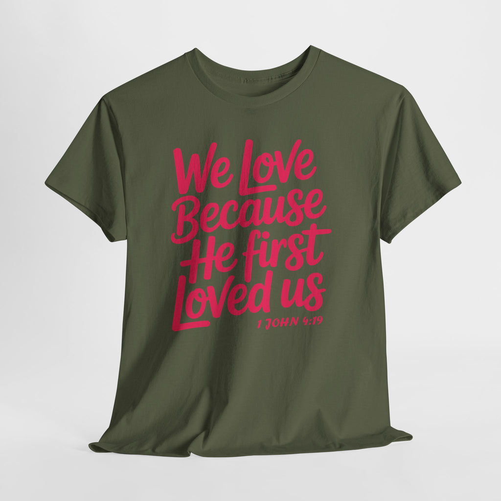 We Love Because He First Loved Us - 1 John 4:19 Unisex Cotton Tee