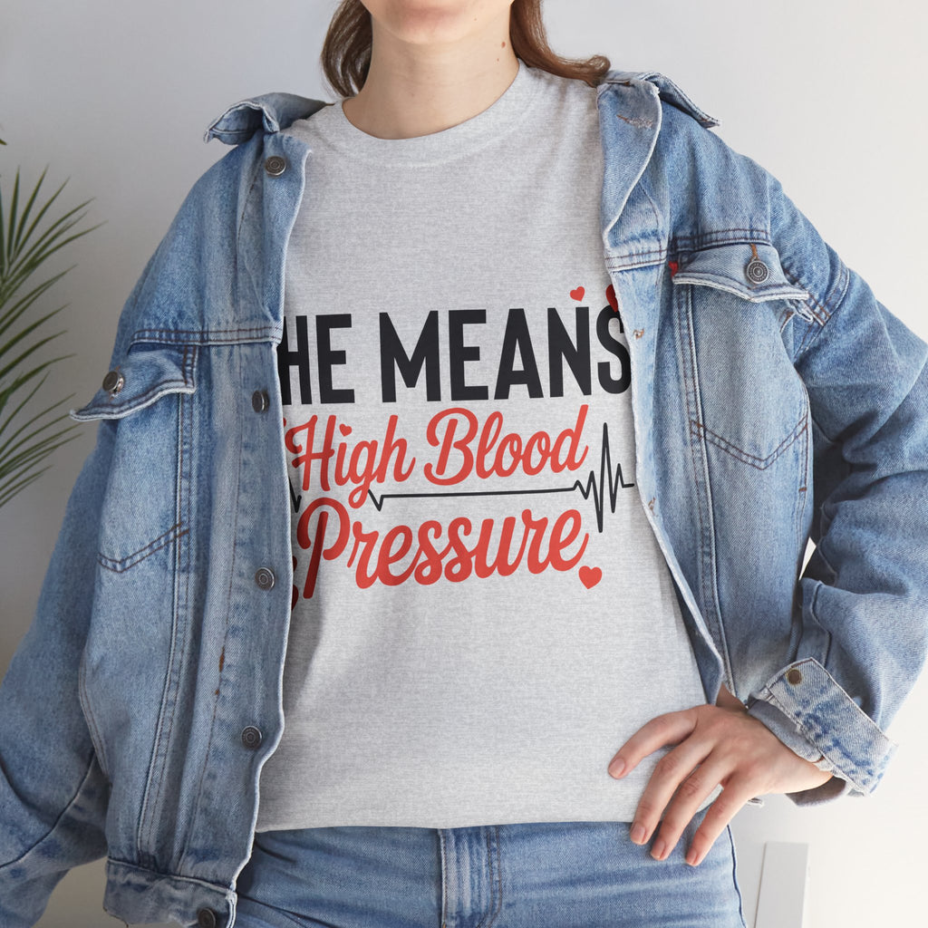 Funny Valentine T‑Shirt — “She Means High Blood Pressure” Heartbeat Unisex Cotton Tee