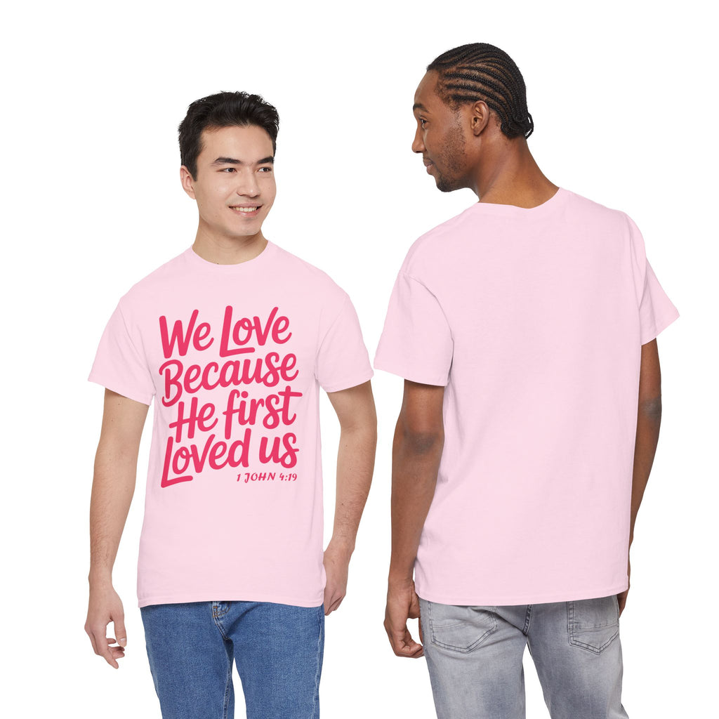 We Love Because He First Loved Us - 1 John 4:19 Unisex Cotton Tee