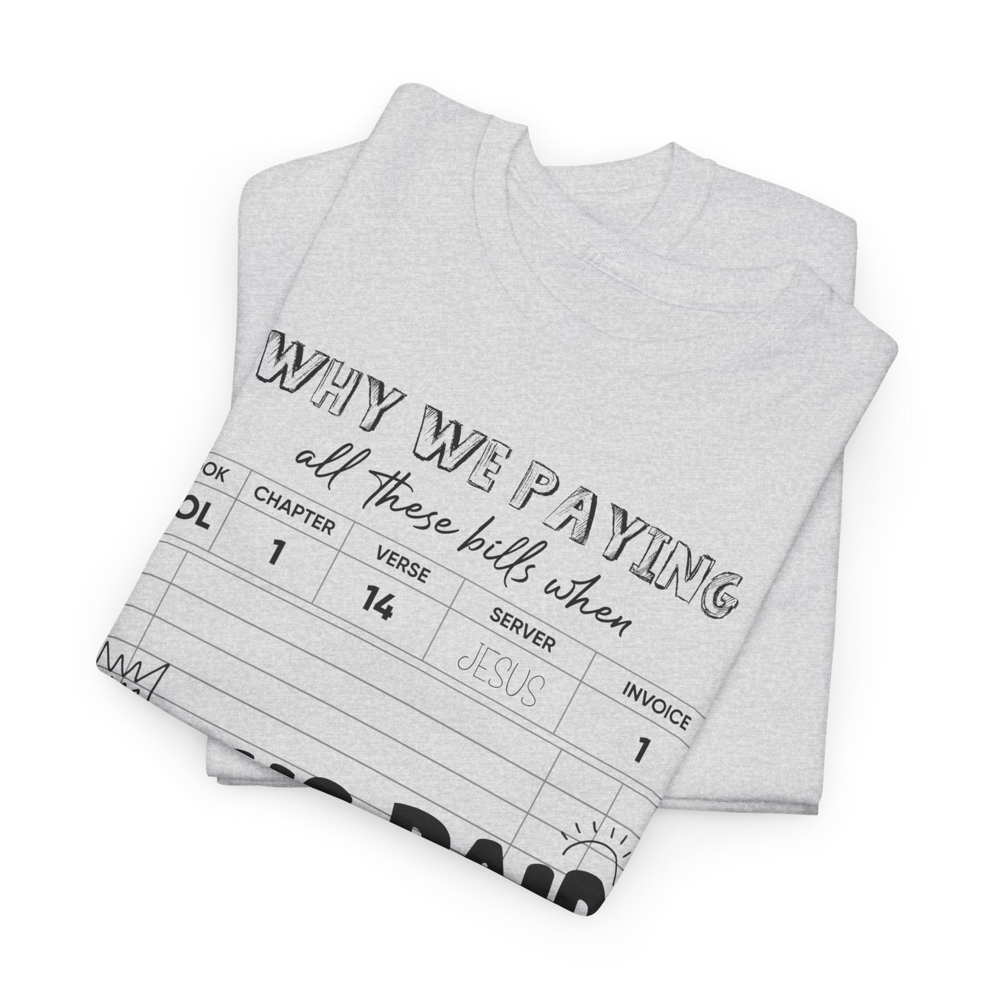 Christian Tee — “Why We Paying All These Bills When Jesus Paid It All” Receipt-Style Faith Shirt.Unisex Cotton Tee