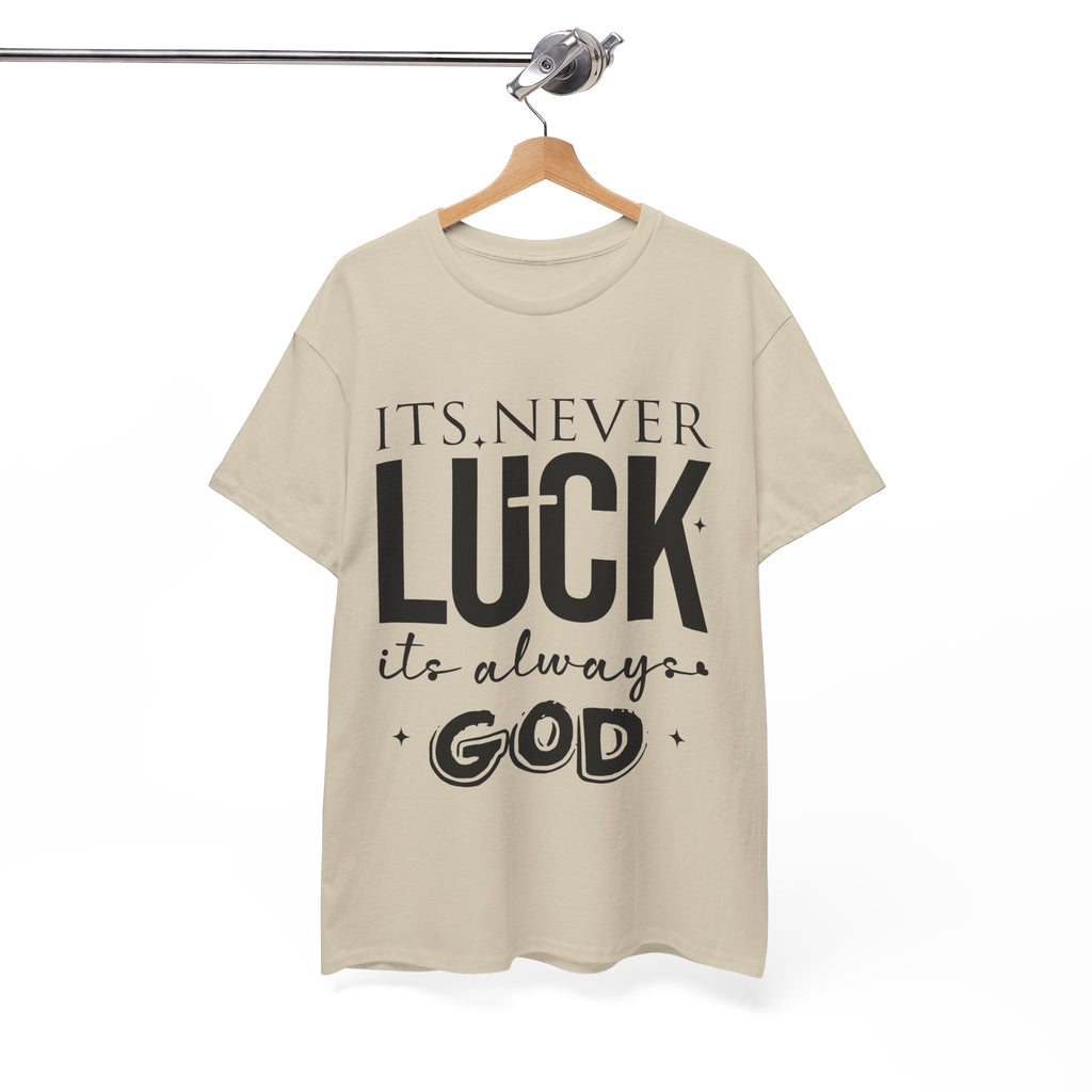 It's Never Luck, It's Always God Tee — Inspirational Christian Unisex Cotton T-Shirt