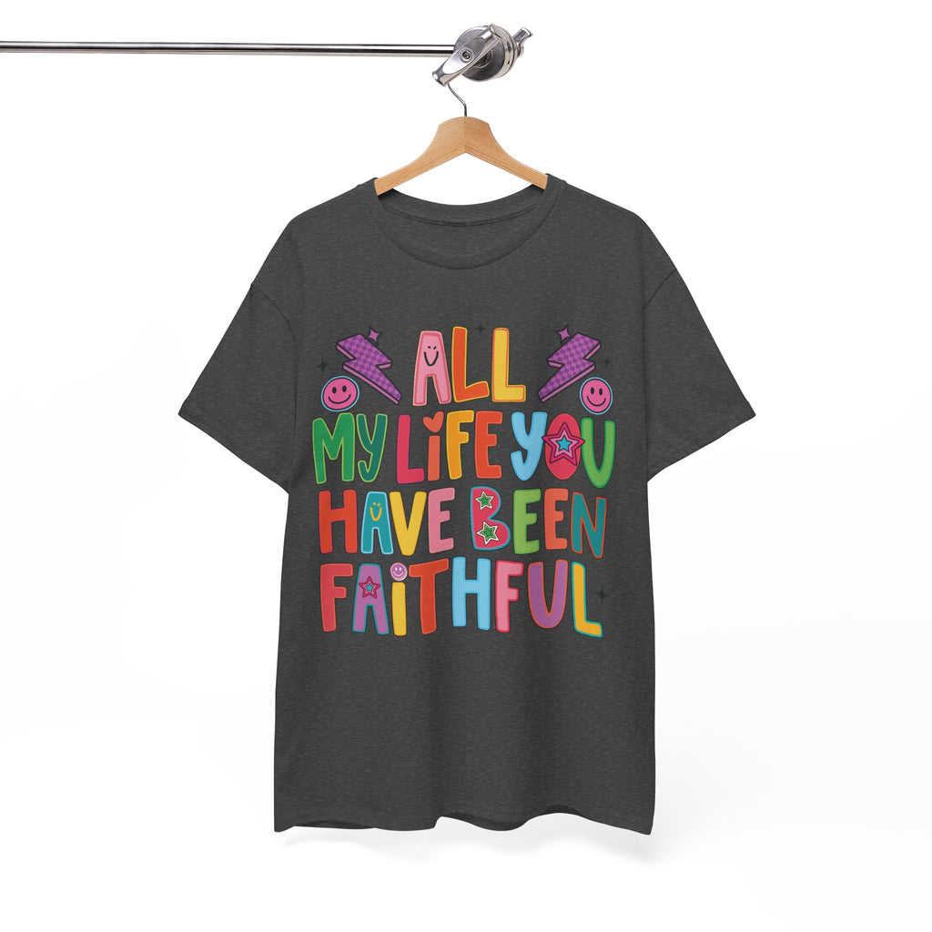 All My Life You Have Been Faithful Retro Christian Unisex Cotton T-Shirt