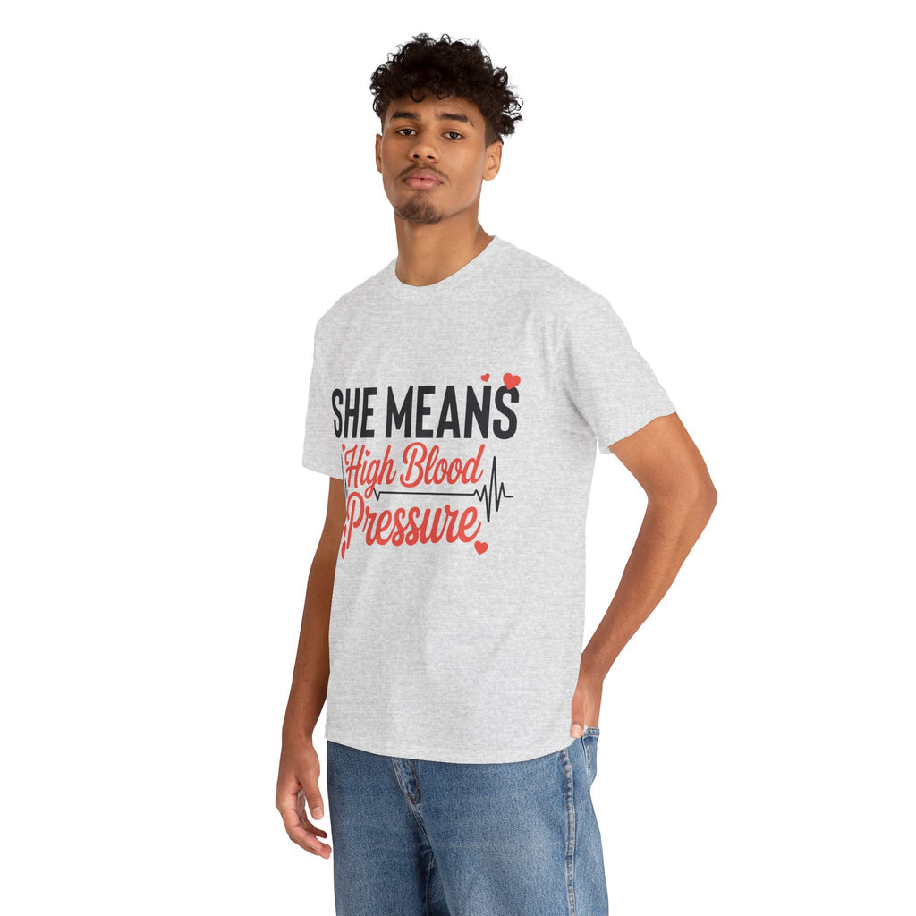 Funny Valentine T‑Shirt — “She Means High Blood Pressure” Heartbeat Unisex Cotton Tee