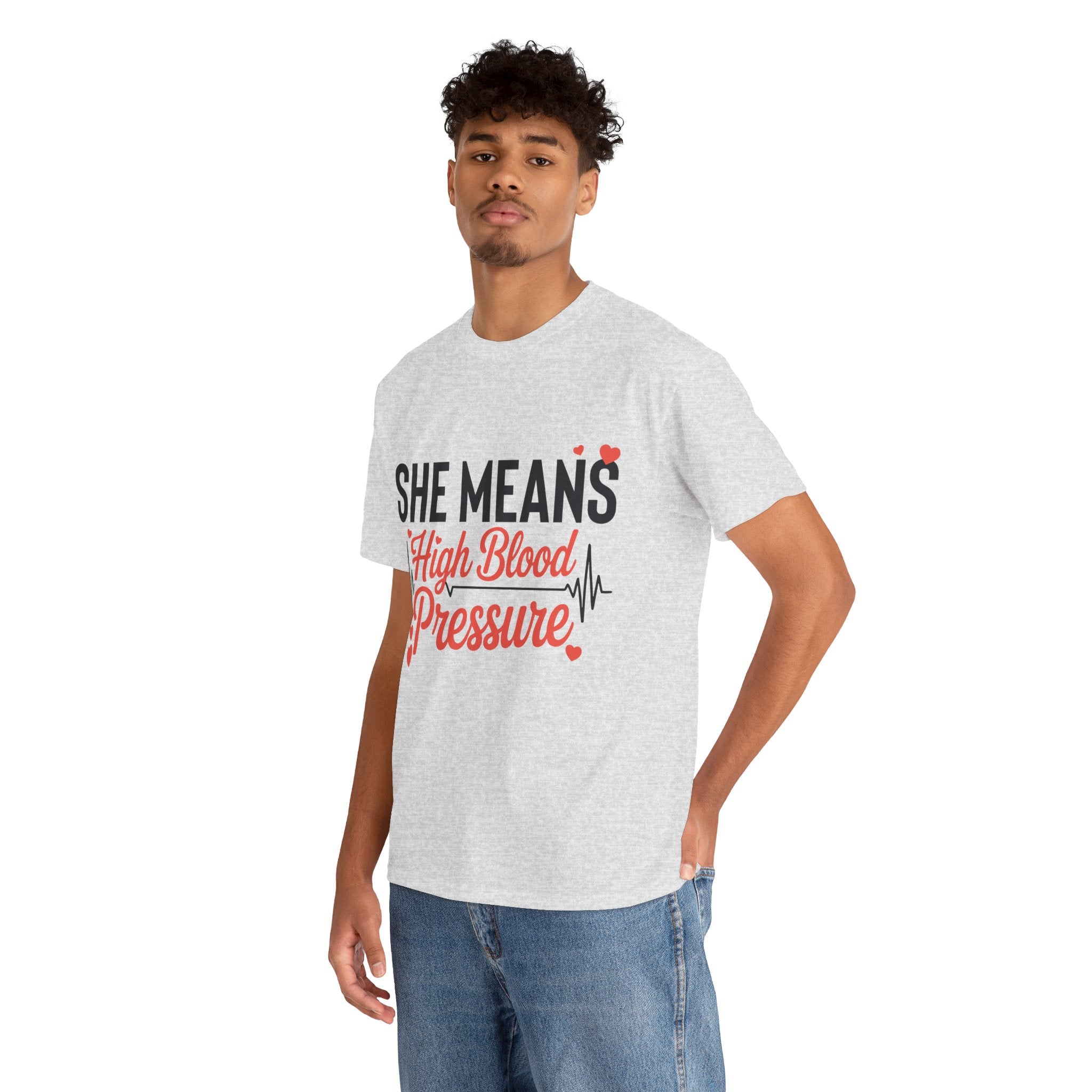 Funny Valentine T‑Shirt — “She Means High Blood Pressure” Heartbeat Unisex Cotton Tee