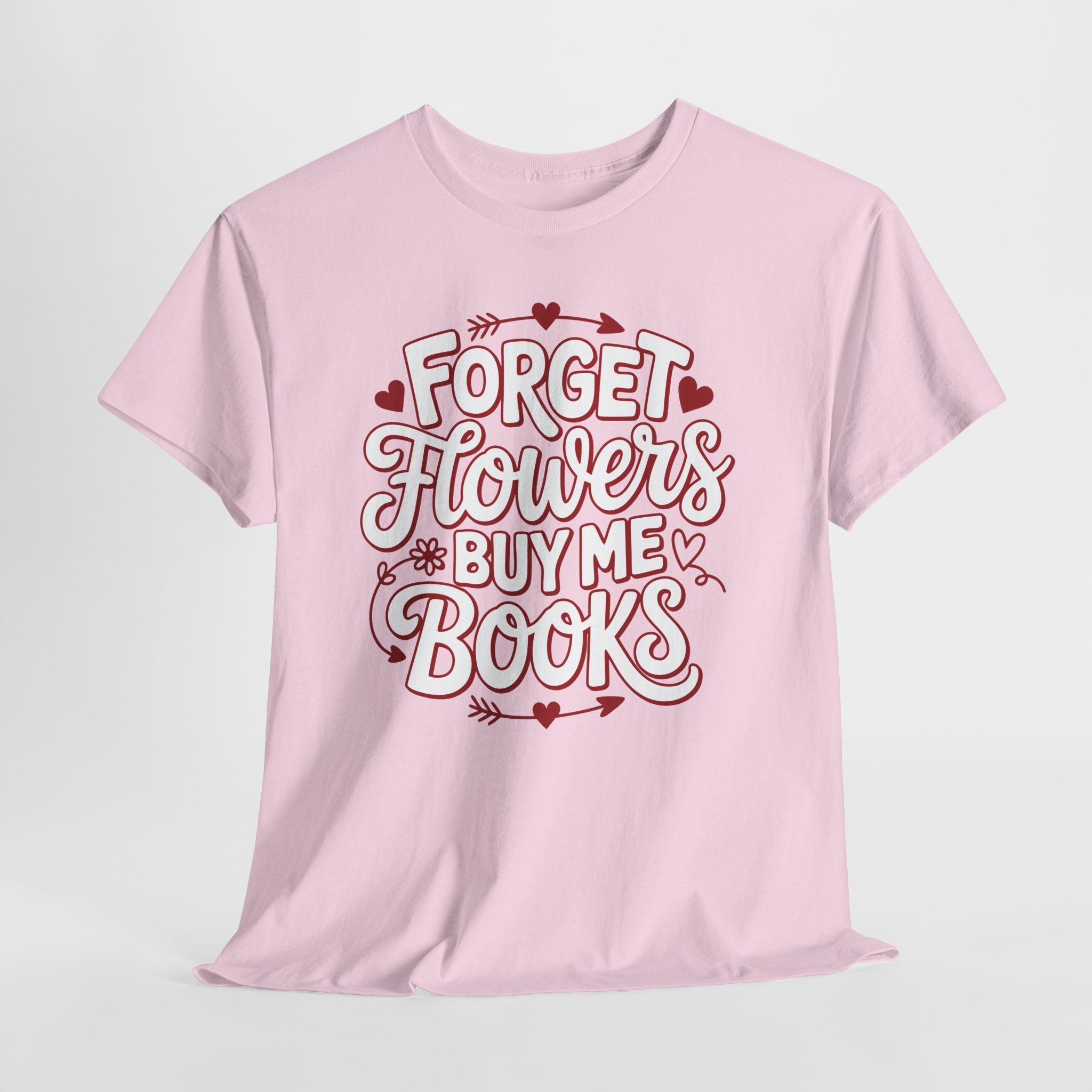 Forget Flowers Buy Me Books T-Shirt — Pink Heart Typography Unisex Cotton Tee