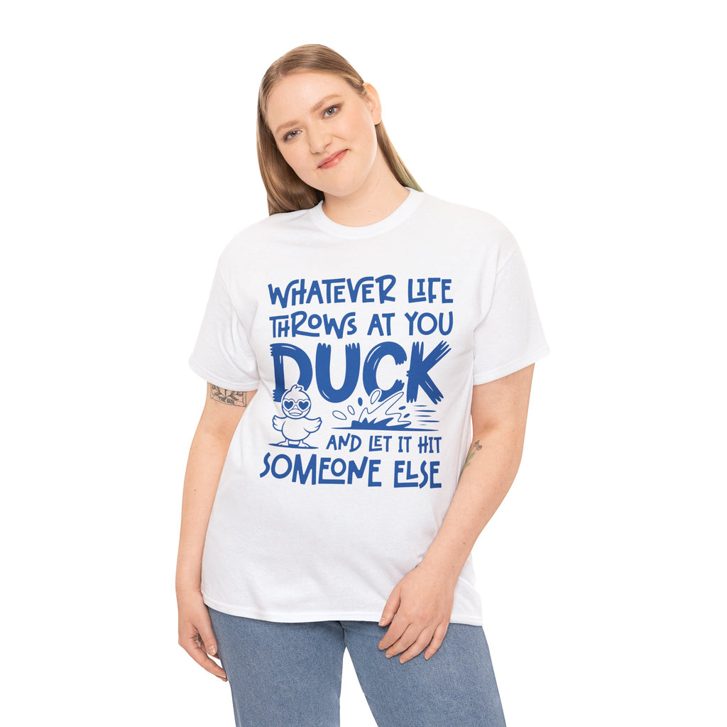 Funny Duck T-Shirt — “Whatever life throws at you, duck and let it hit someone else” Unisex Cotton Tee