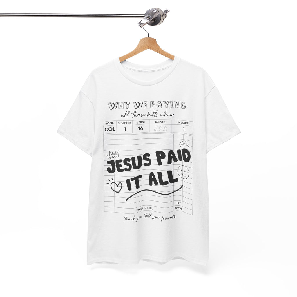 Christian Tee — “Why We Paying All These Bills When Jesus Paid It All” Receipt-Style Faith Shirt.Unisex Cotton Tee