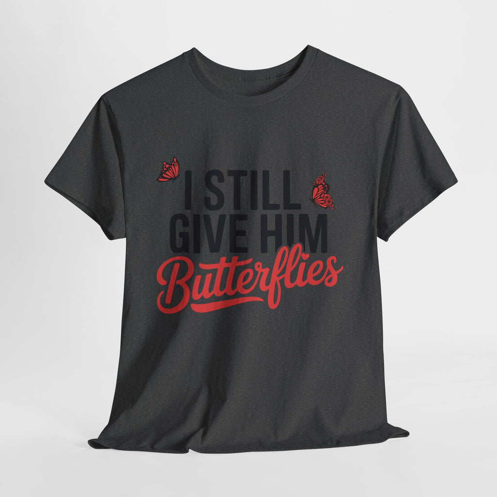 I Still Give Him Butterflies T-Shirt — Romantic Floral Butterfly Unisex Cotton Tee