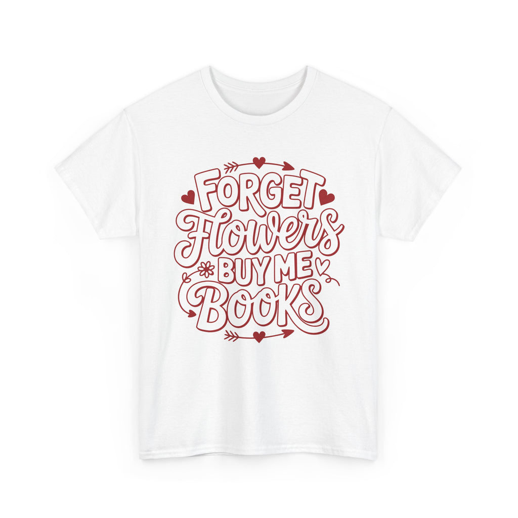 Forget Flowers Buy Me Books T-Shirt — Pink Heart Typography Unisex Cotton Tee