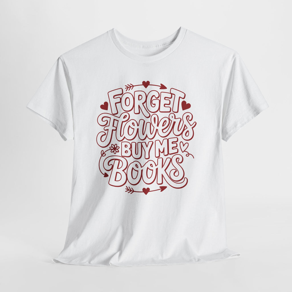 Forget Flowers Buy Me Books T-Shirt — Pink Heart Typography Unisex Cotton Tee