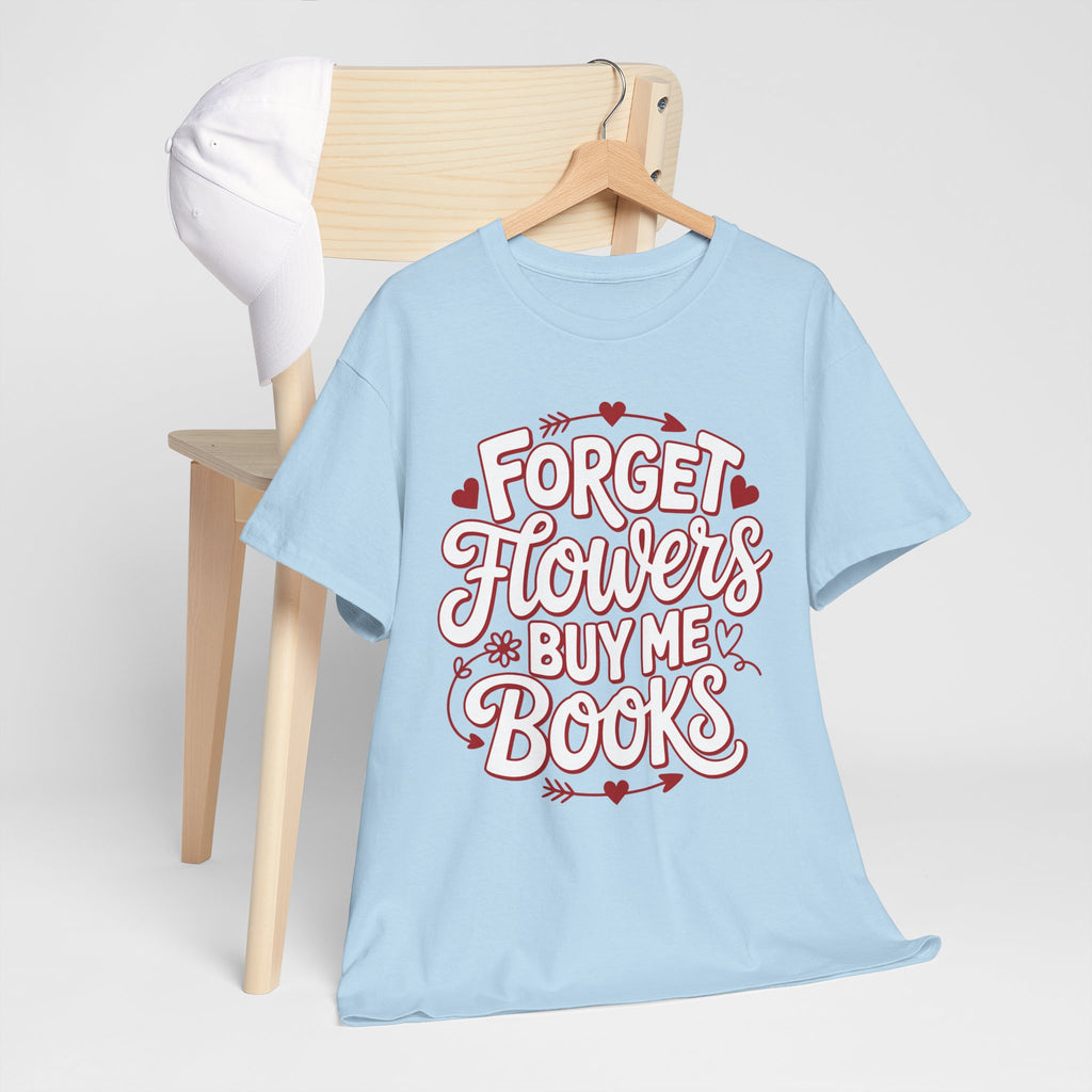 Forget Flowers Buy Me Books T-Shirt — Pink Heart Typography Unisex Cotton Tee