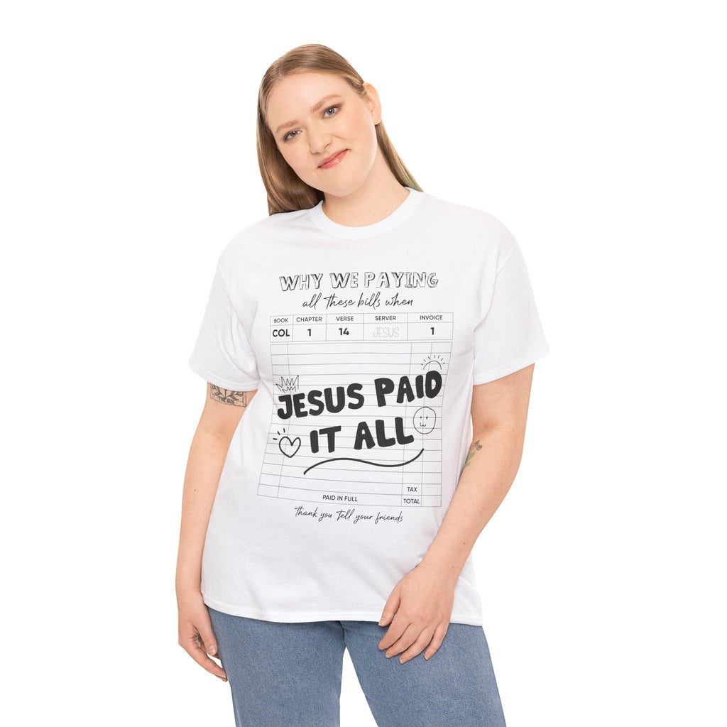 Christian Tee — “Why We Paying All These Bills When Jesus Paid It All” Receipt-Style Faith Shirt.Unisex Cotton Tee