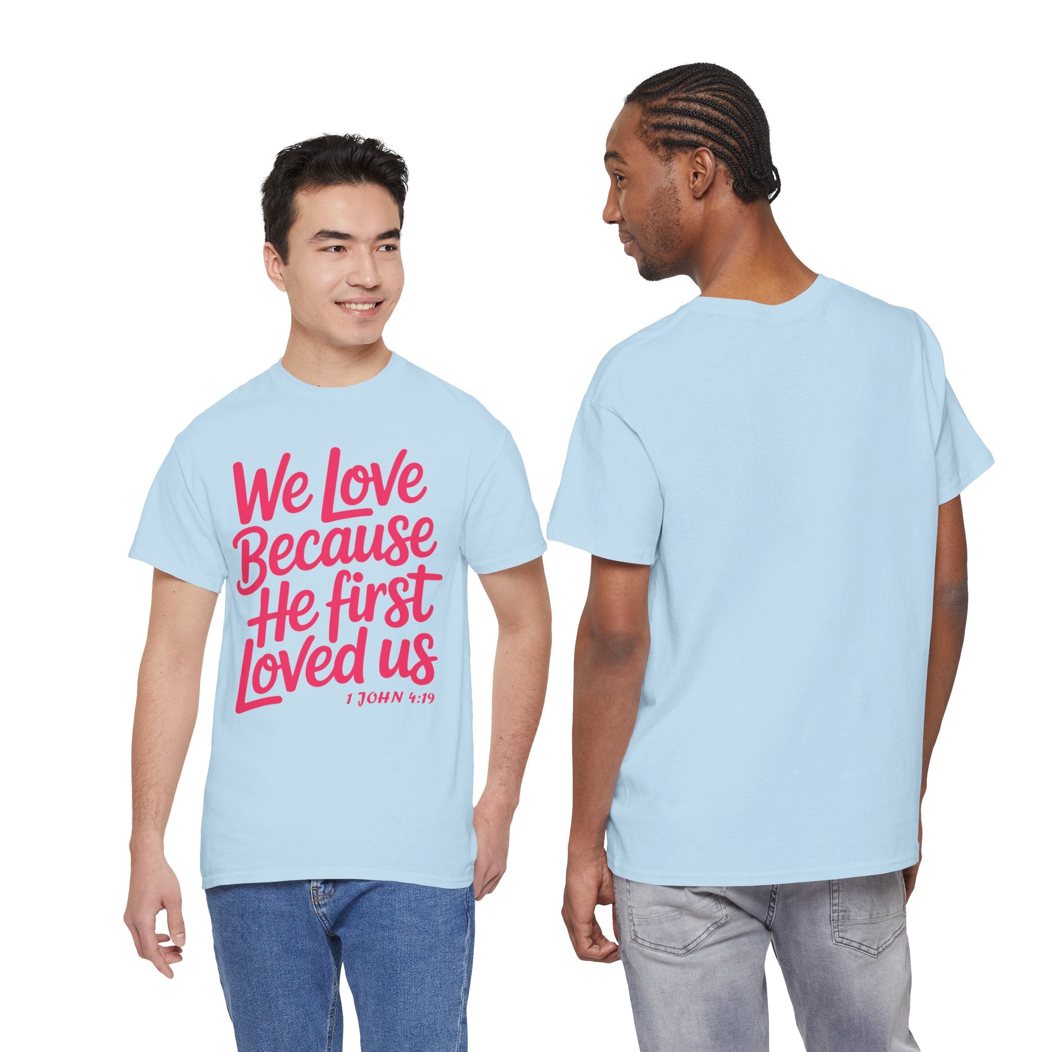 We Love Because He First Loved Us - 1 John 4:19 Unisex Cotton Tee