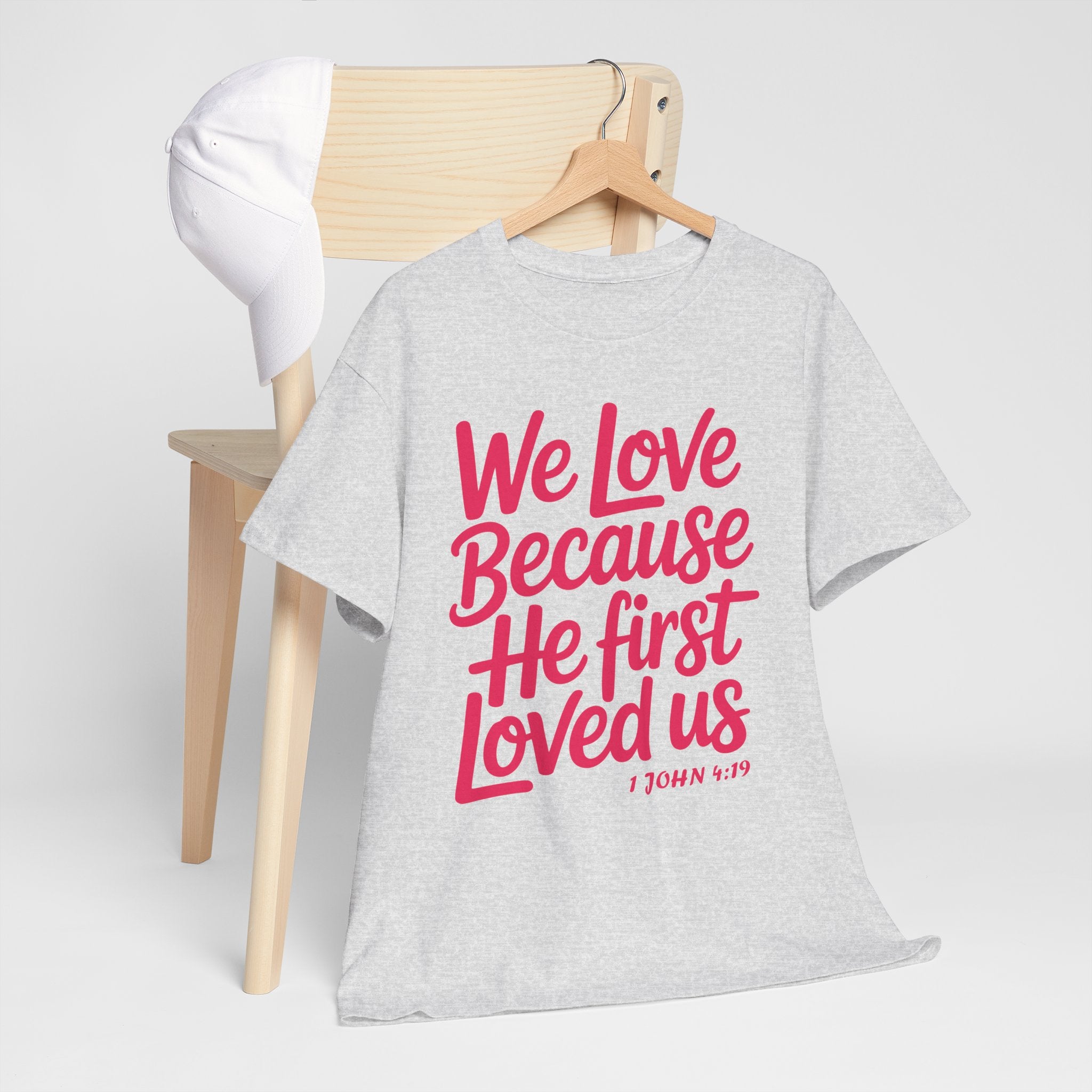 We Love Because He First Loved Us - 1 John 4:19 Unisex Cotton Tee
