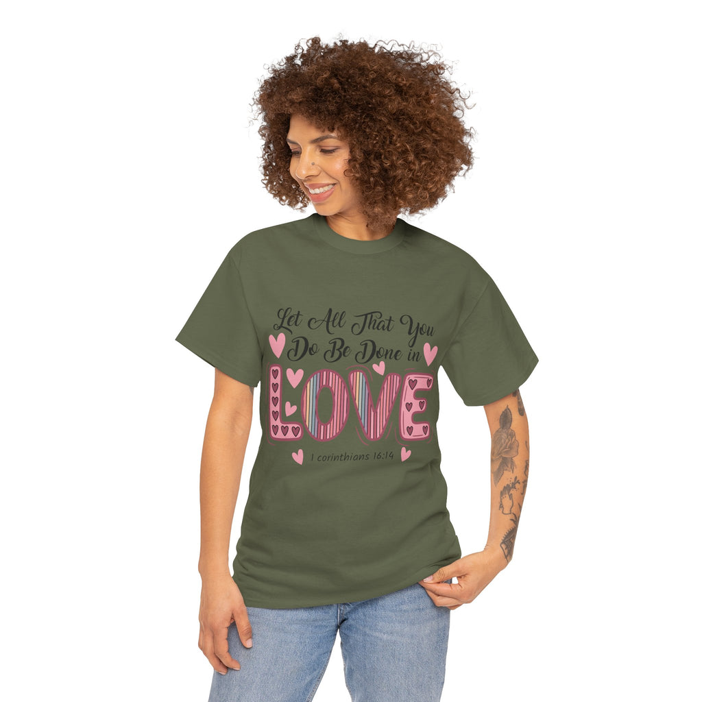 Christian Valentine T-Shirt — "Let All That You Do Be Done in Love" (1 Corinthians 16:14)..Unisex Cotton Tee