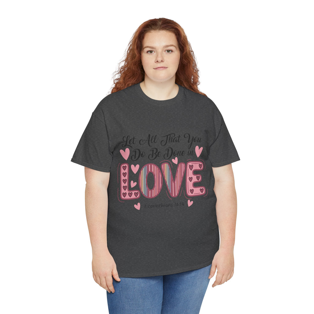 Christian Valentine T-Shirt — "Let All That You Do Be Done in Love" (1 Corinthians 16:14)..Unisex Cotton Tee