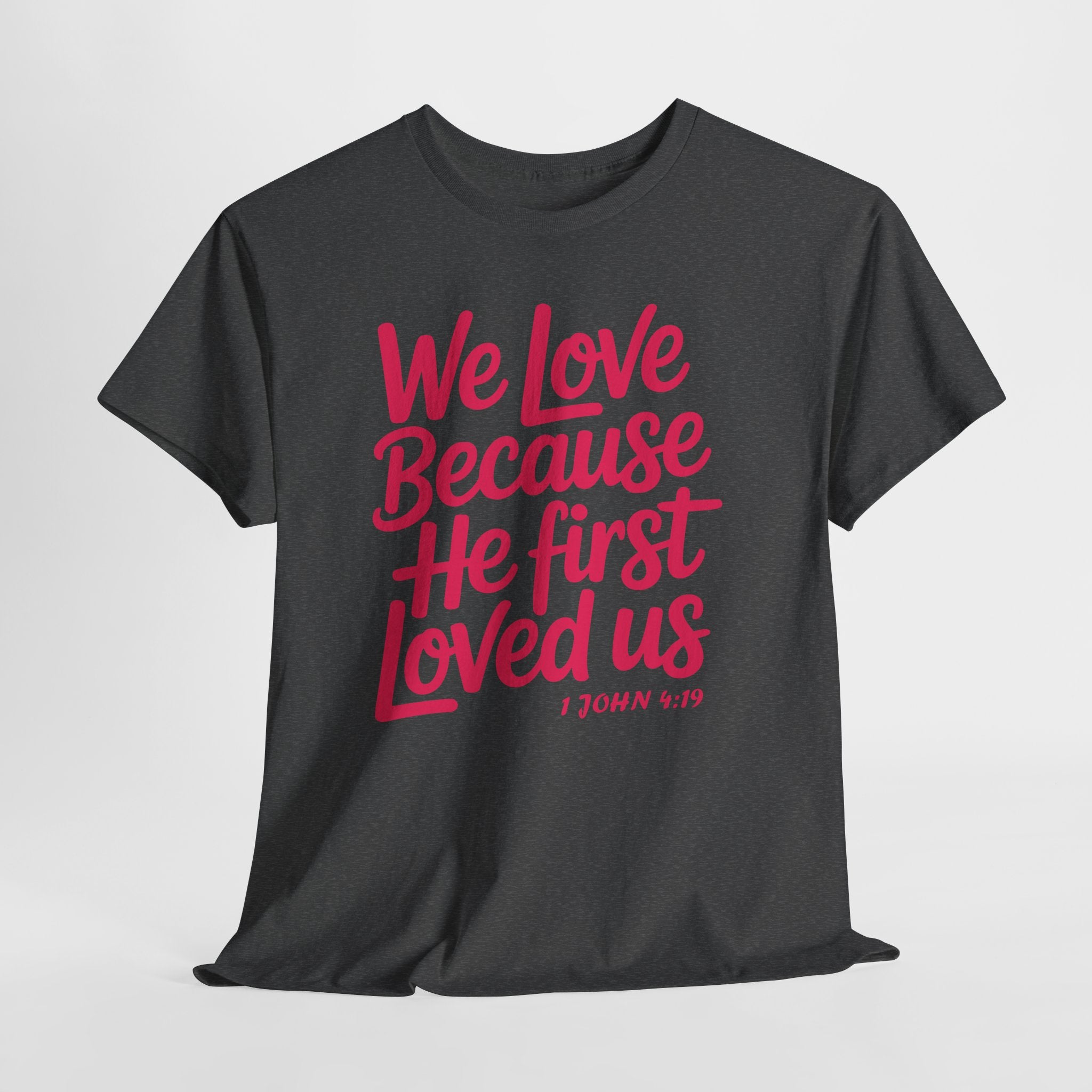 We Love Because He First Loved Us - 1 John 4:19 Unisex Cotton Tee