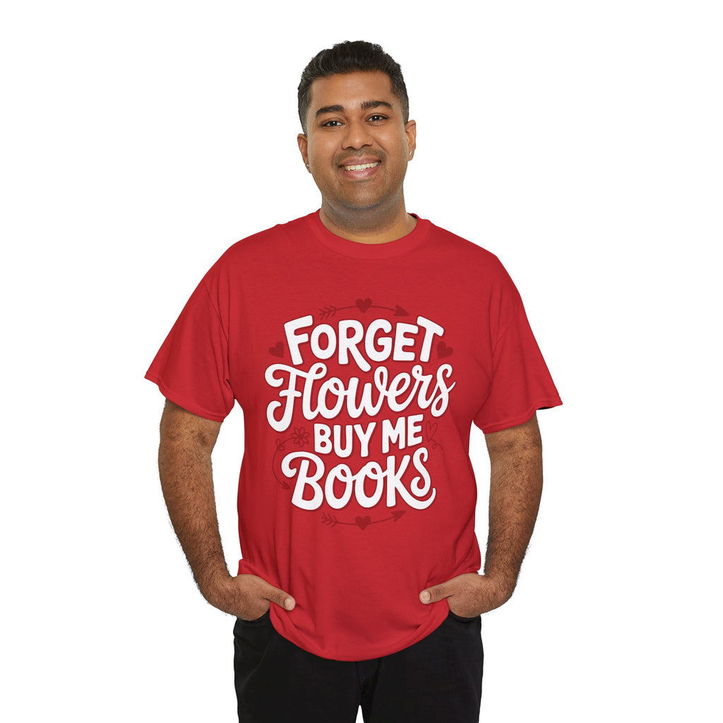 Forget Flowers Buy Me Books T-Shirt — Pink Heart Typography Unisex Cotton Tee
